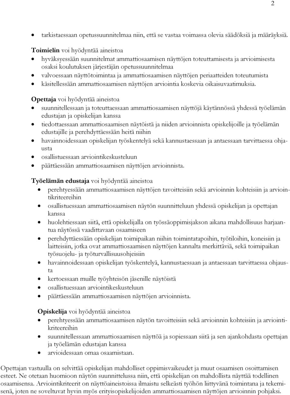 ja ammattiosaamisen näyttöjen periaatteiden toteutumista käsitellessään ammattiosaamisen näyttöjen arviointia koskevia oikaisuvaatimuksia.