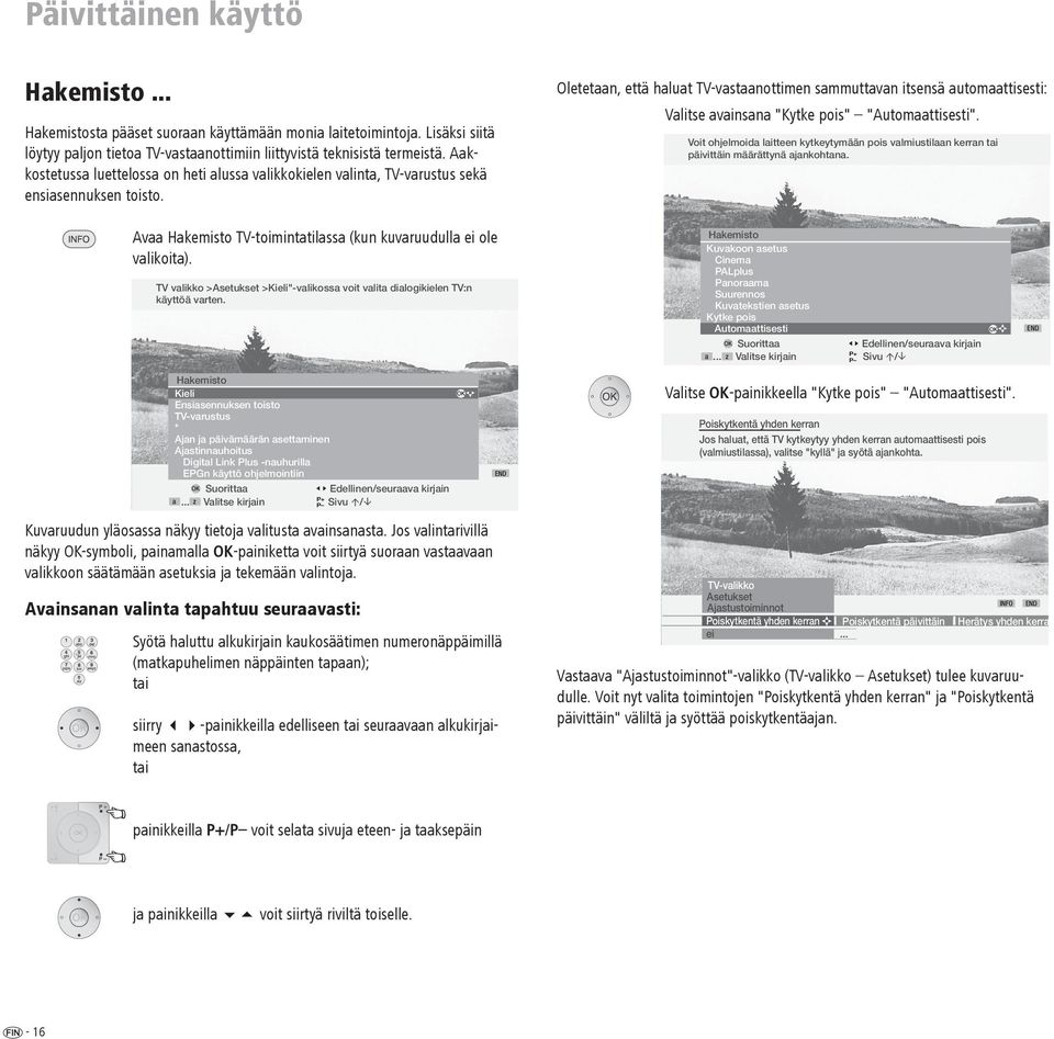 Oletetaan, että haluat TV-vastaanottimen sammuttavan itsensä automaattisesti: Valitse avainsana "Kytke pois" "Automaattisesti".