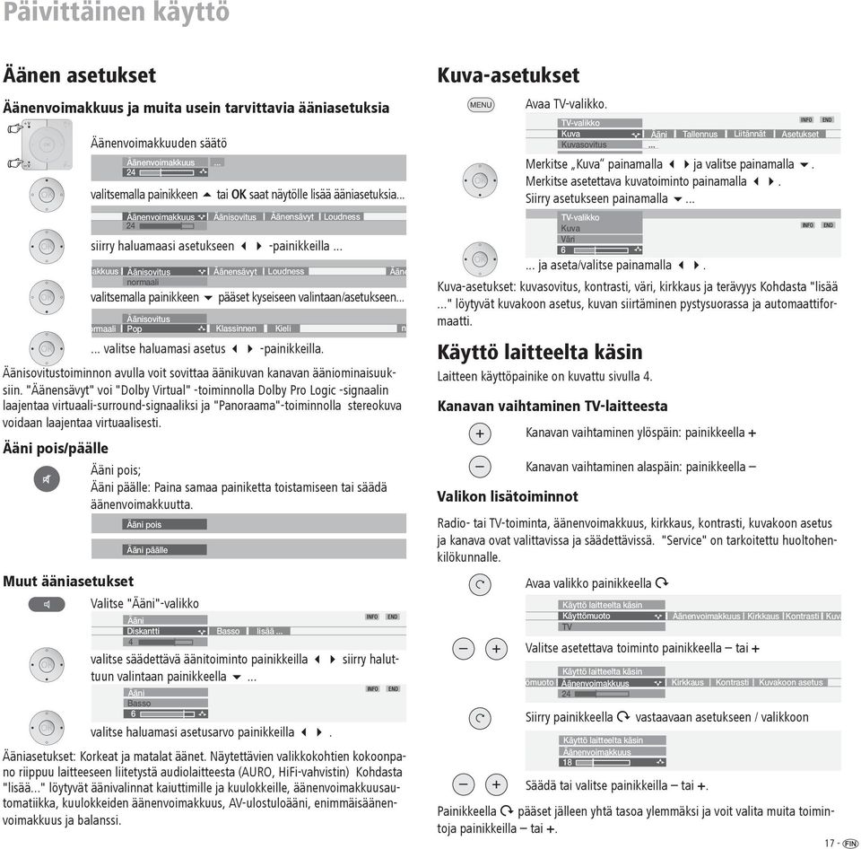 .. siirry haluamaasi asetukseen 34 -painikkeilla... valitsemalla painikkeen 6 pääset kyseiseen valintaan/asetukseen...... valitse haluamasi asetus 34 -painikkeilla.