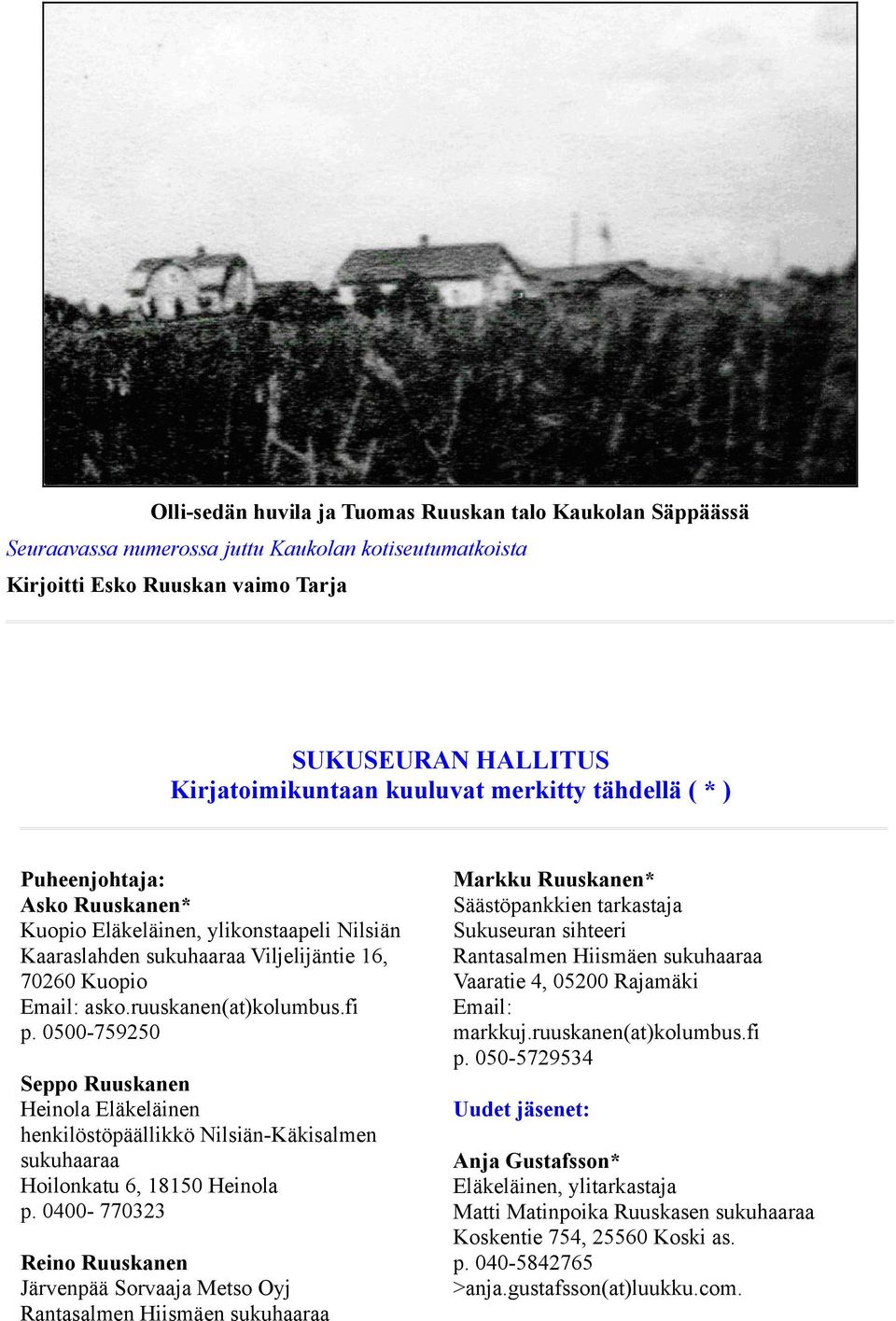 0500-759250 Seppo Ruuskanen Heinola Eläkeläinen henkilöstöpäällikkö Nilsiän-Käkisalmen sukuhaaraa Hoilonkatu 6, 18150 Heinola p.