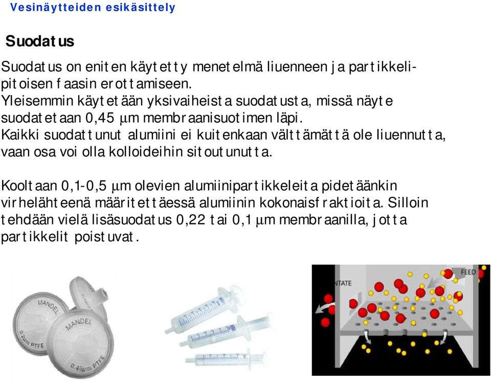 Kaikki suodattunut alumiini ei kuitenkaan välttämättä ole liuennutta, vaan osa voi olla kolloideihin sitoutunutta.