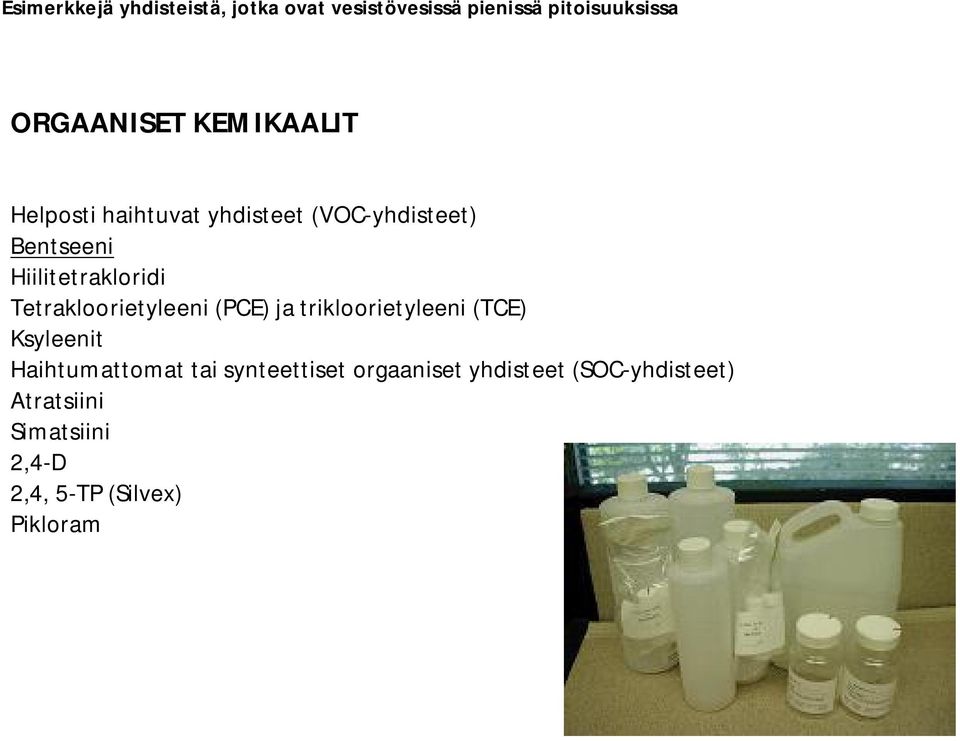 Tetrakloorietyleeni (PCE) ja trikloorietyleeni (TCE) Ksyleenit Haihtumattomat tai