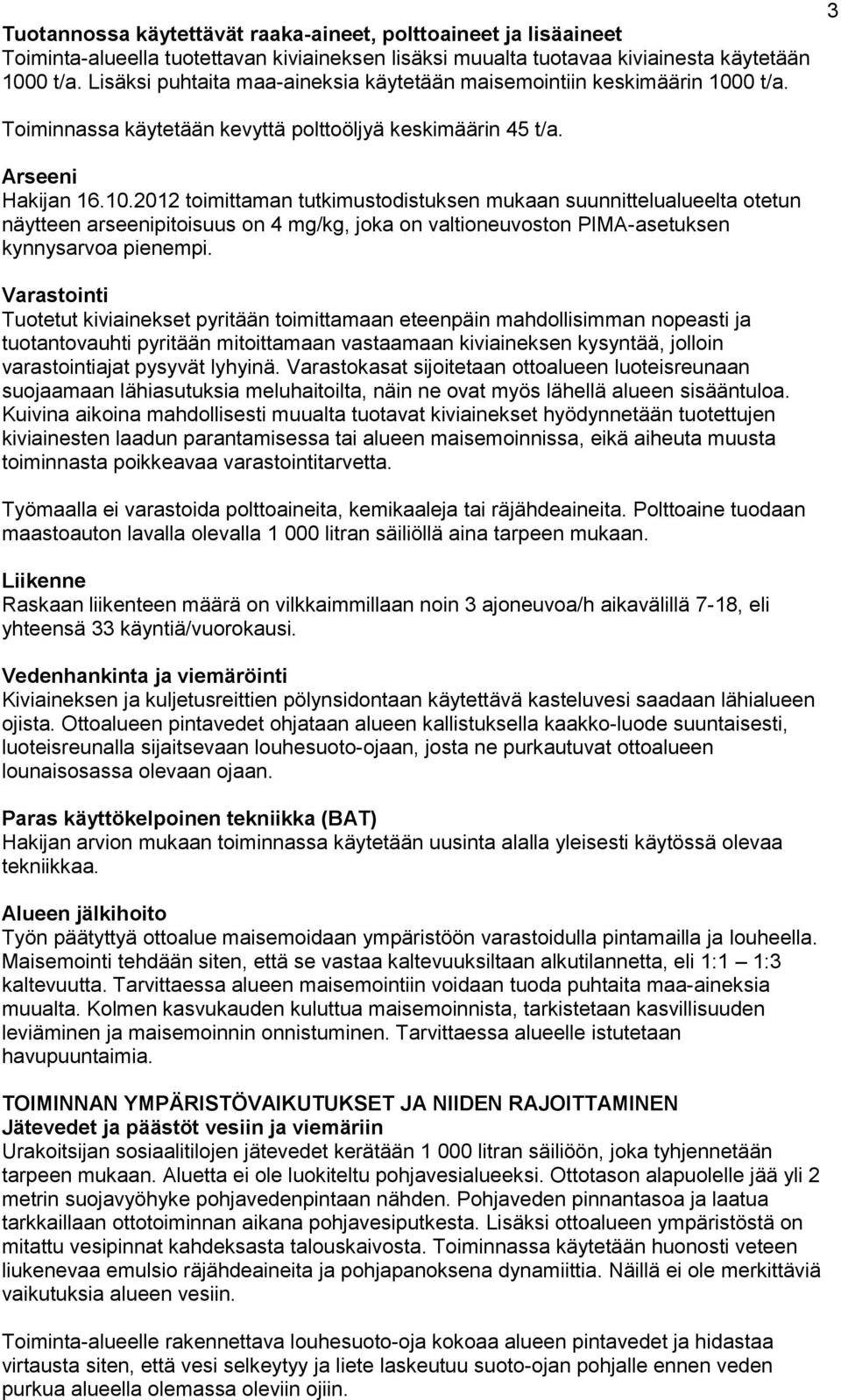 0 t/a. 3 Toiminnassa käytetään kevyttä polttoöljyä keskimäärin 45 t/a. Arseeni Hakijan 16.10.