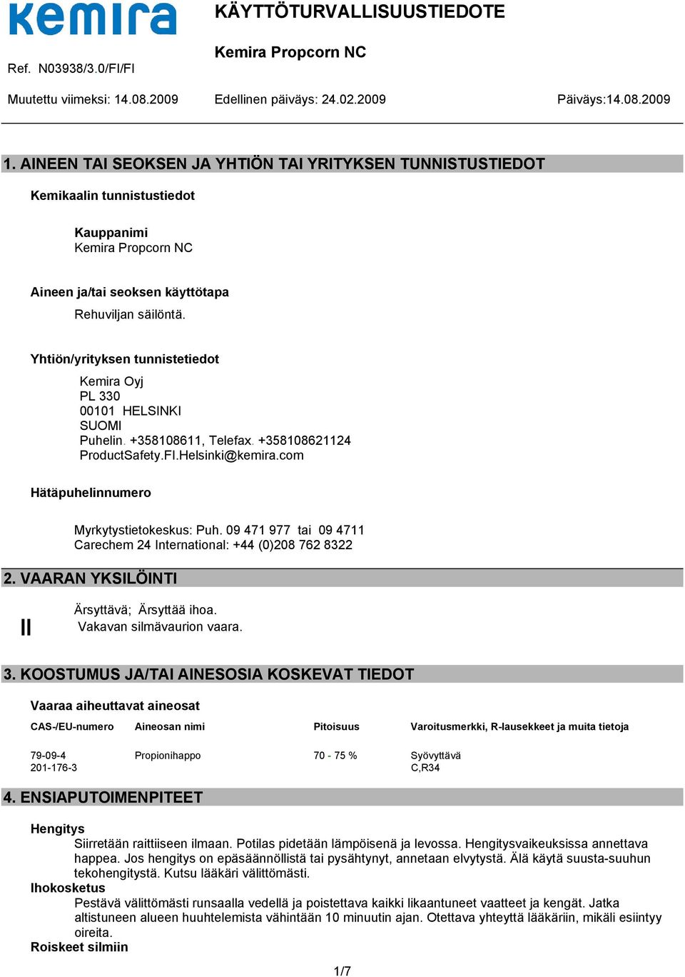 09 471 977 tai 09 4711 Carechem 24 International: +44 (0)208 762 8322 2. VAARAN YKSILÖINTI Ärsyttävä; Ärsyttää ihoa. Vakavan silmävaurion vaara. 3.