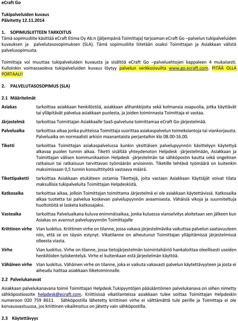 Tämä sopimusliite liitetään osaksi Toimittajan ja Asiakkaan välistä palvelusopimusta. Toimittaja voi muuttaa tukipalveluiden kuvausta ja sisältöä ecraft Go palveluehtojen kappaleen 4 mukaisesti.