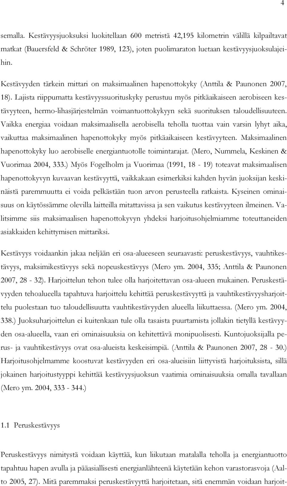 Lajista riippumatta kestävyyssuorituskyky perustuu myös pitkäaikaiseen aerobiseen kestävyyteen, hermo-lihasjärjestelmän voimantuottokykyyn sekä suorituksen taloudellisuuteen.