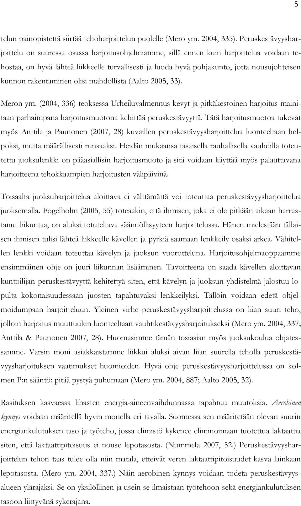 nousujohteisen kunnon rakentaminen olisi mahdollista (Aalto 2005, 33). Meron ym.