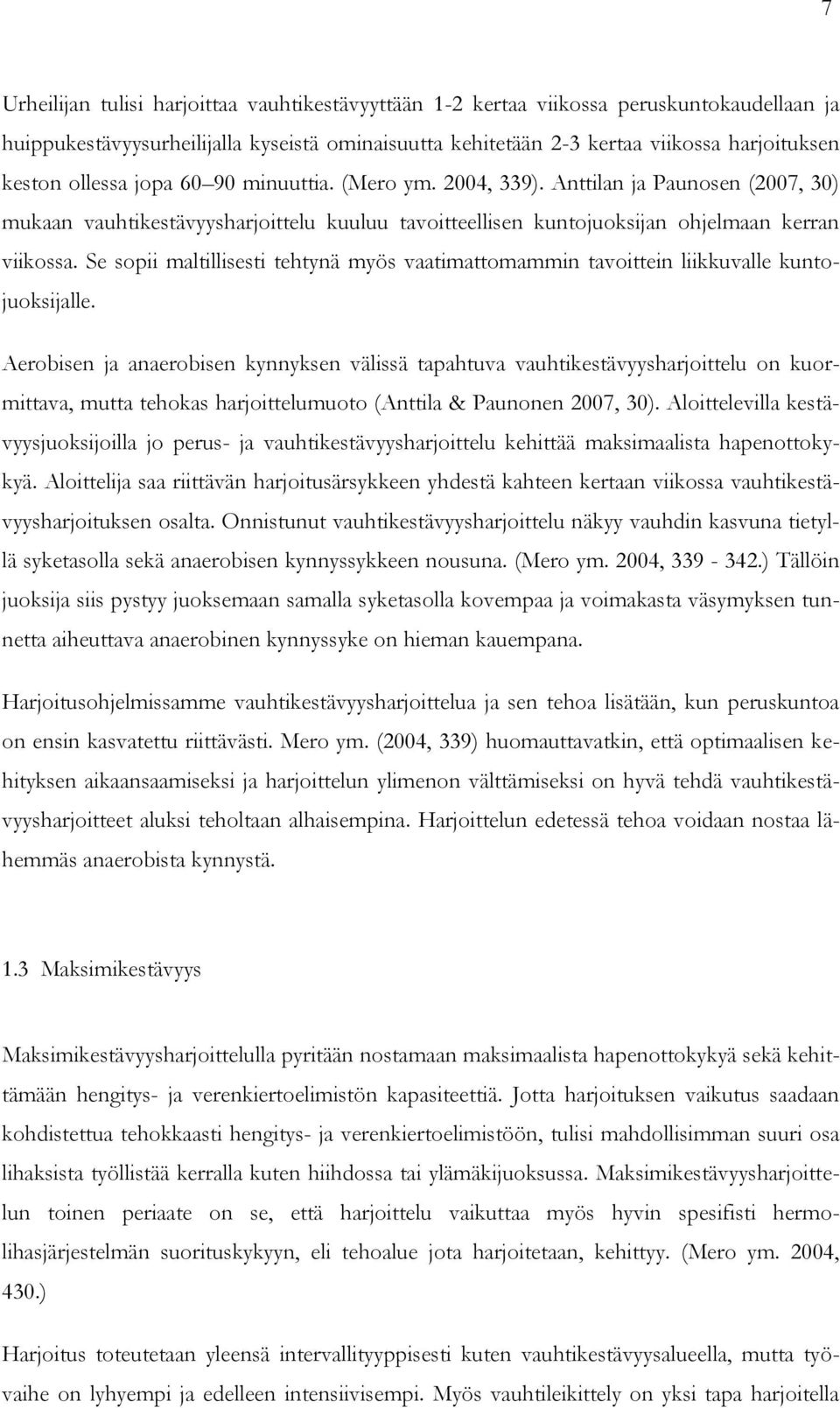 Se sopii maltillisesti tehtynä myös vaatimattomammin tavoittein liikkuvalle kuntojuoksijalle.