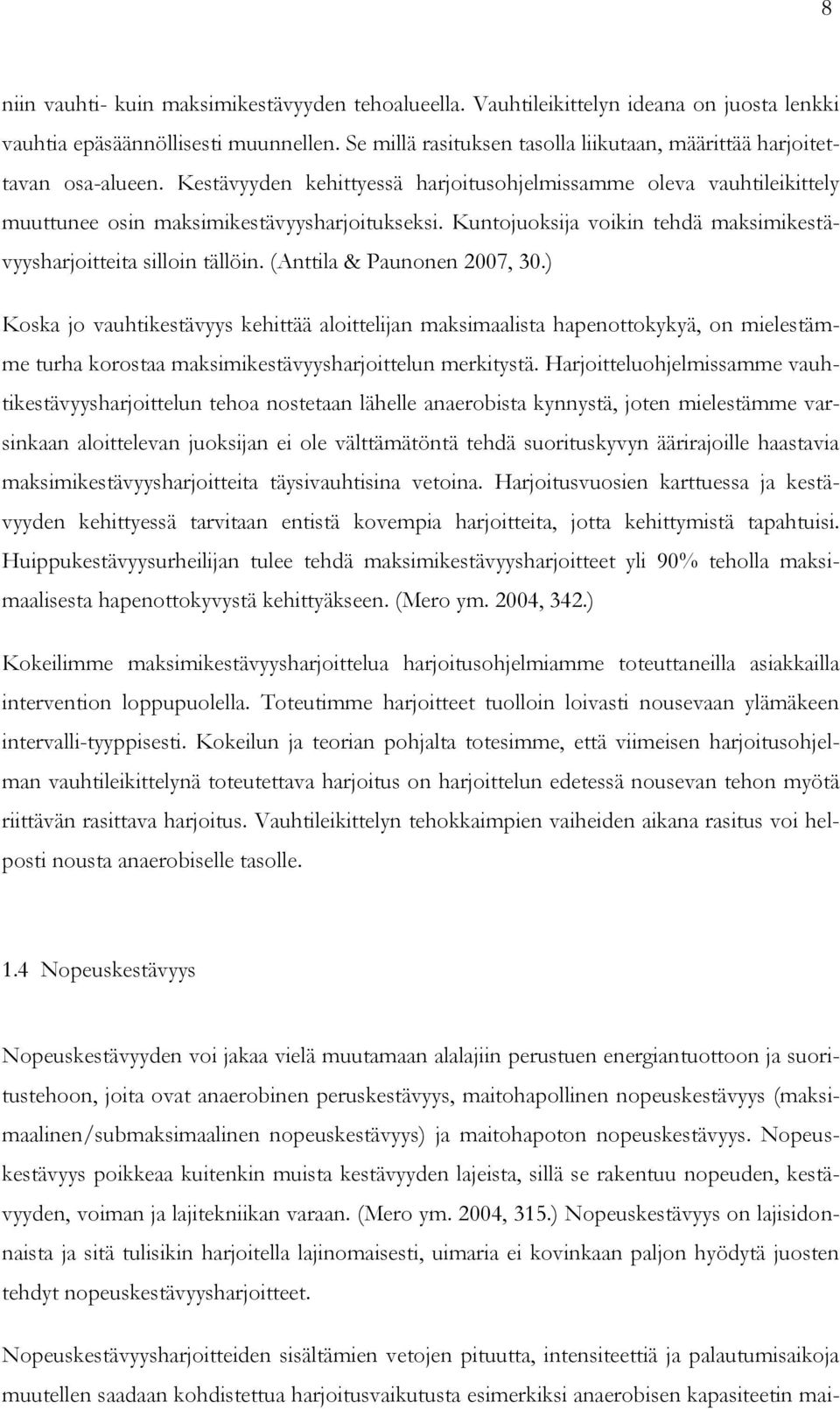 Kuntojuoksija voikin tehdä maksimikestävyysharjoitteita silloin tällöin. (Anttila & Paunonen 2007, 30.