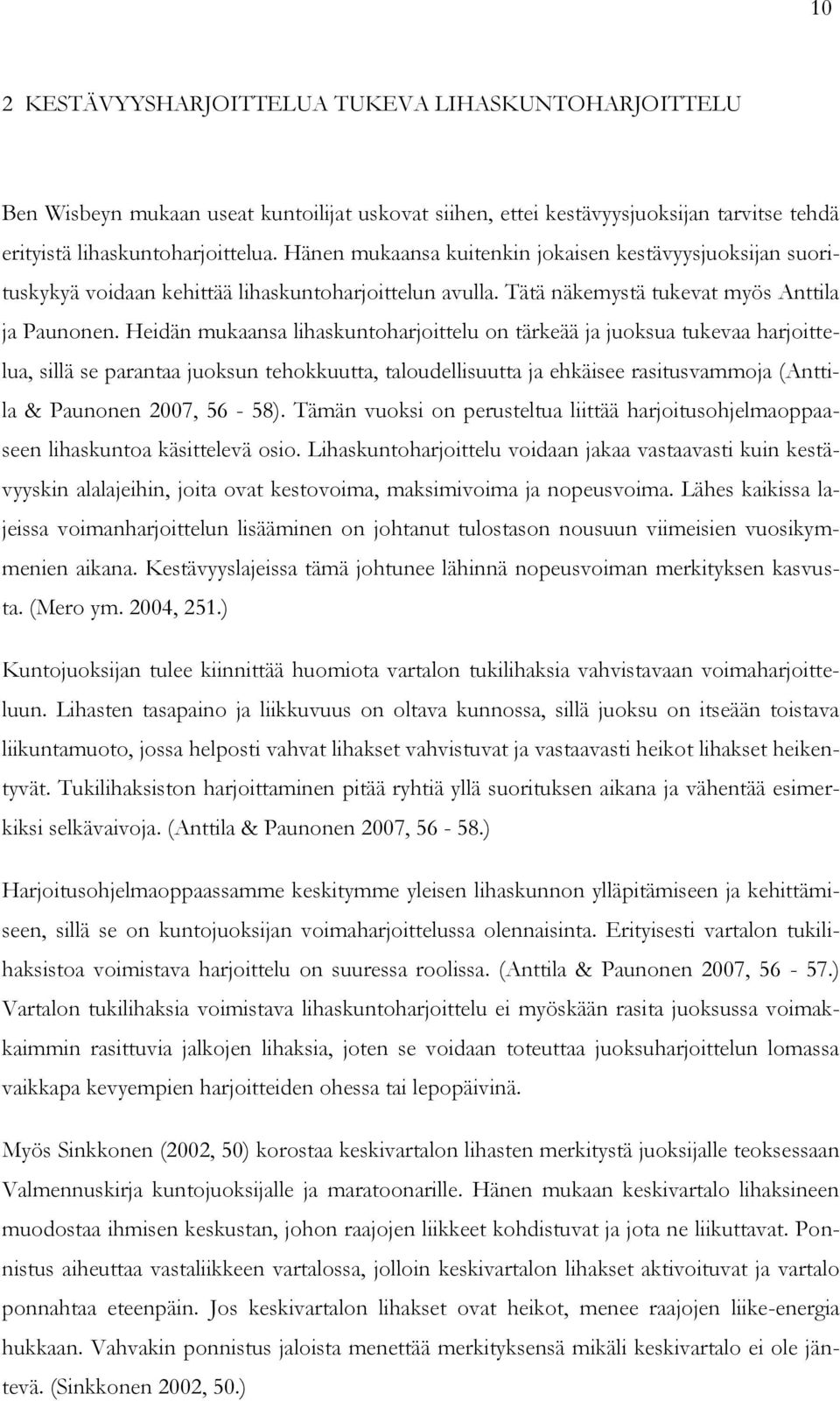 Heidän mukaansa lihaskuntoharjoittelu on tärkeää ja juoksua tukevaa harjoittelua, sillä se parantaa juoksun tehokkuutta, taloudellisuutta ja ehkäisee rasitusvammoja (Anttila & Paunonen 2007, 56-58).