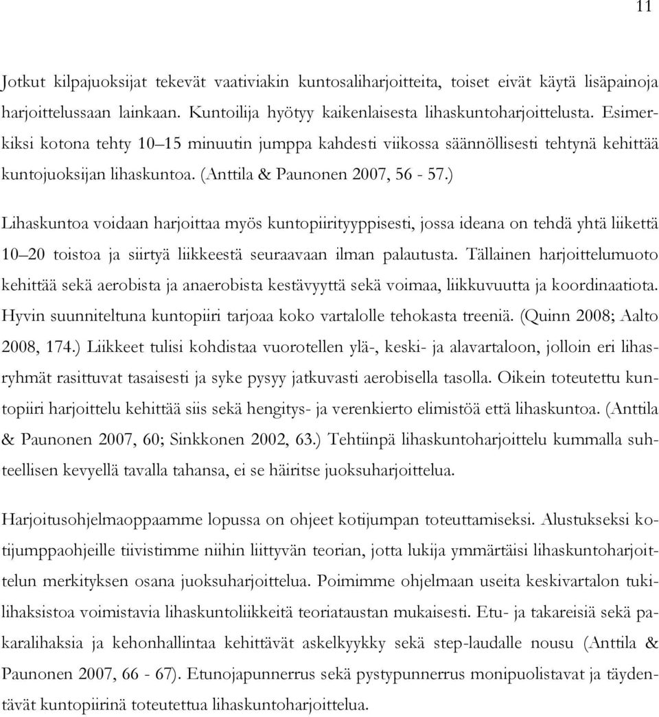 ) Lihaskuntoa voidaan harjoittaa myös kuntopiirityyppisesti, jossa ideana on tehdä yhtä liikettä 10 20 toistoa ja siirtyä liikkeestä seuraavaan ilman palautusta.