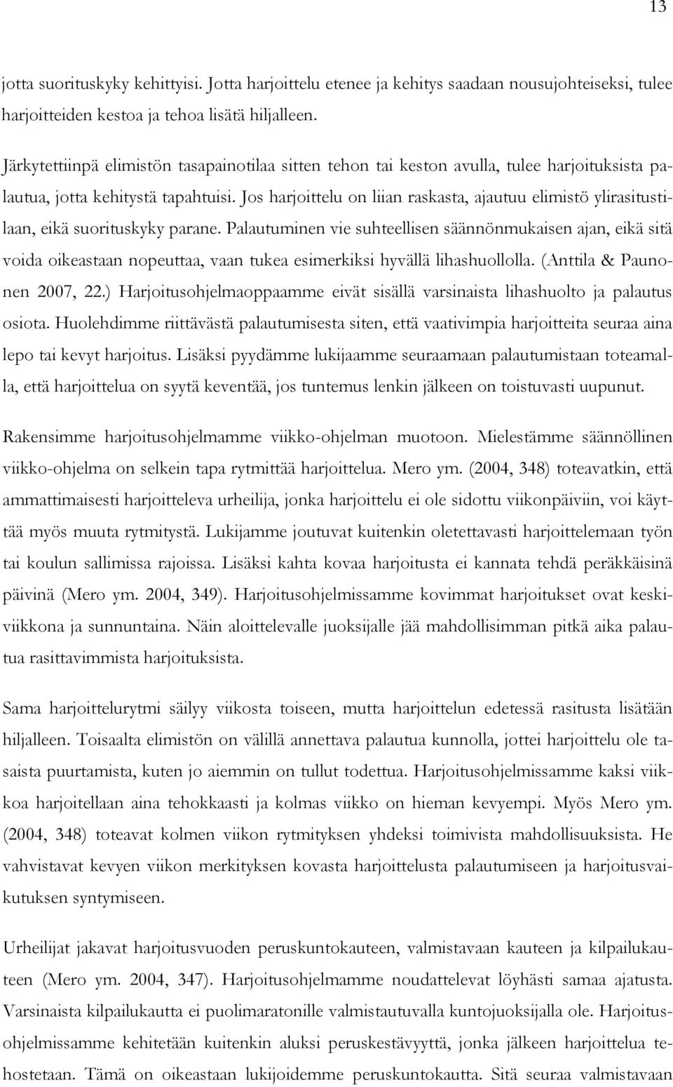 Jos harjoittelu on liian raskasta, ajautuu elimistö ylirasitustilaan, eikä suorituskyky parane.