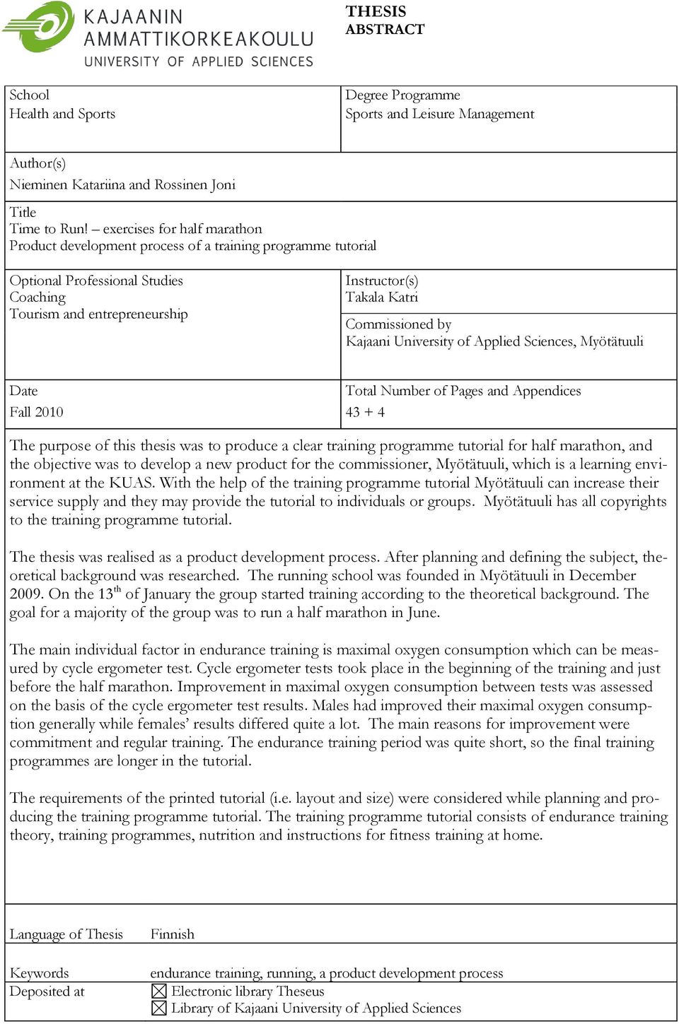 Commissioned by Kajaani University of Applied Sciences, Myötätuuli Date Total Number of Pages and Appendices Fall 2010 43 + 4 The purpose of this thesis was to produce a clear training programme