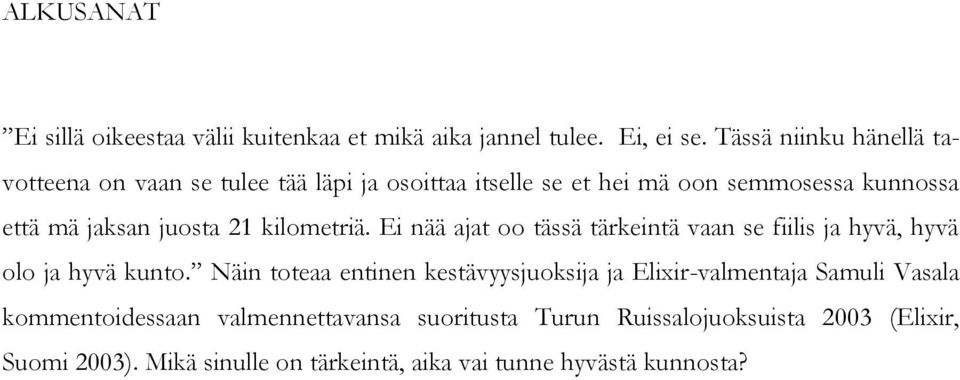 juosta 21 kilometriä. Ei nää ajat oo tässä tärkeintä vaan se fiilis ja hyvä, hyvä olo ja hyvä kunto.