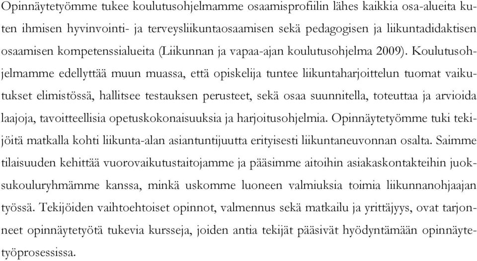 Koulutusohjelmamme edellyttää muun muassa, että opiskelija tuntee liikuntaharjoittelun tuomat vaikutukset elimistössä, hallitsee testauksen perusteet, sekä osaa suunnitella, toteuttaa ja arvioida
