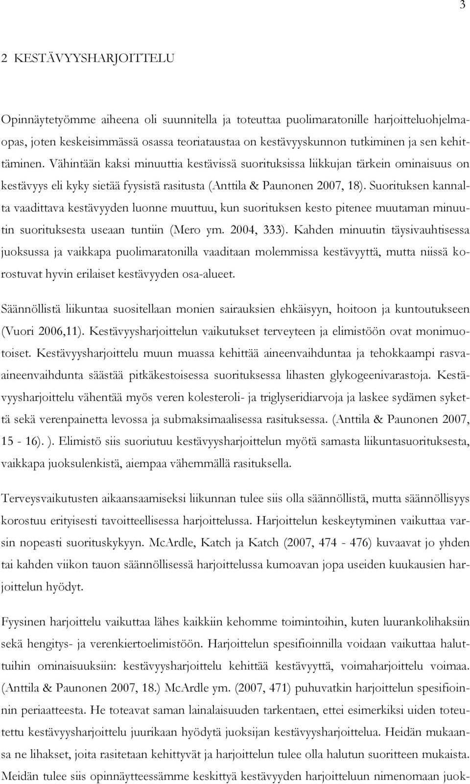 Suorituksen kannalta vaadittava kestävyyden luonne muuttuu, kun suorituksen kesto pitenee muutaman minuutin suorituksesta useaan tuntiin (Mero ym. 2004, 333).
