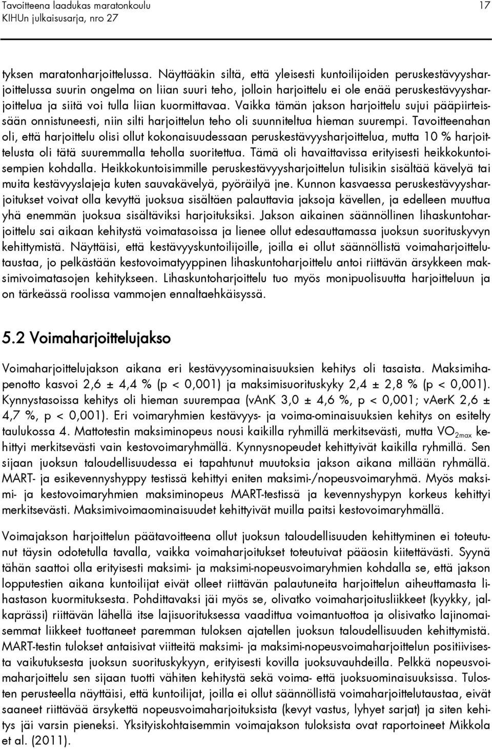 kuormittavaa. Vaikka tämän jakson harjoittelu sujui pääpiirteissään onnistuneesti, niin silti harjoittelun teho oli suunniteltua hieman suurempi.