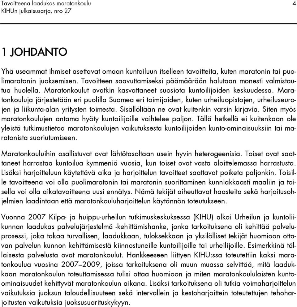 Maratonkouluja järjestetään eri puolilla Suomea eri toimijoiden, kuten urheiluopistojen, urheiluseurojen ja liikunta-alan yritysten toimesta. Sisällöltään ne ovat kuitenkin varsin kirjavia.