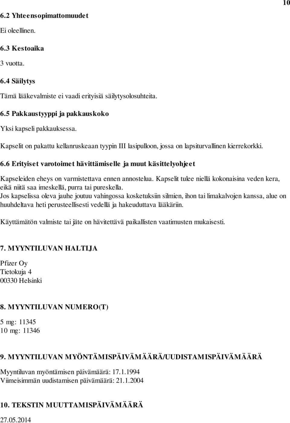 6 Erityiset varotoimet hävittämiselle ja muut käsittelyohjeet Kapseleiden eheys on varmistettava ennen annostelua.