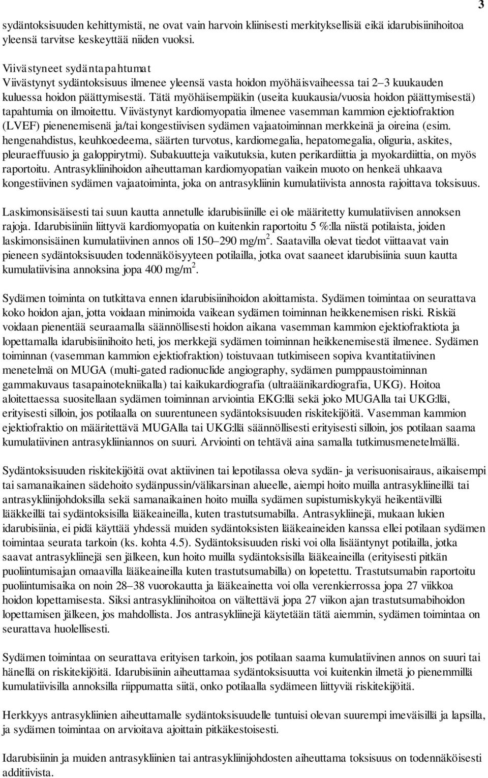 Tätä myöhäisempiäkin (useita kuukausia/vuosia hoidon päättymisestä) tapahtumia on ilmoitettu.