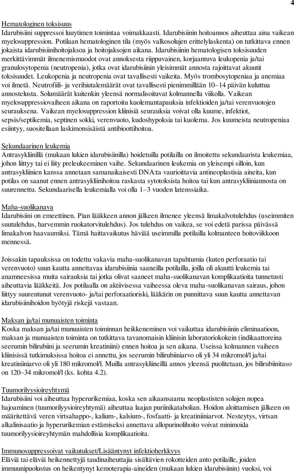 Idarubisiinin hematologisen toksisuuden merkittävimmät ilmenemismuodot ovat annoksesta riippuvainen, korjaantuva leukopenia ja/tai granulosytopenia (neutropenia), jotka ovat idarubisiinin yleisimmät