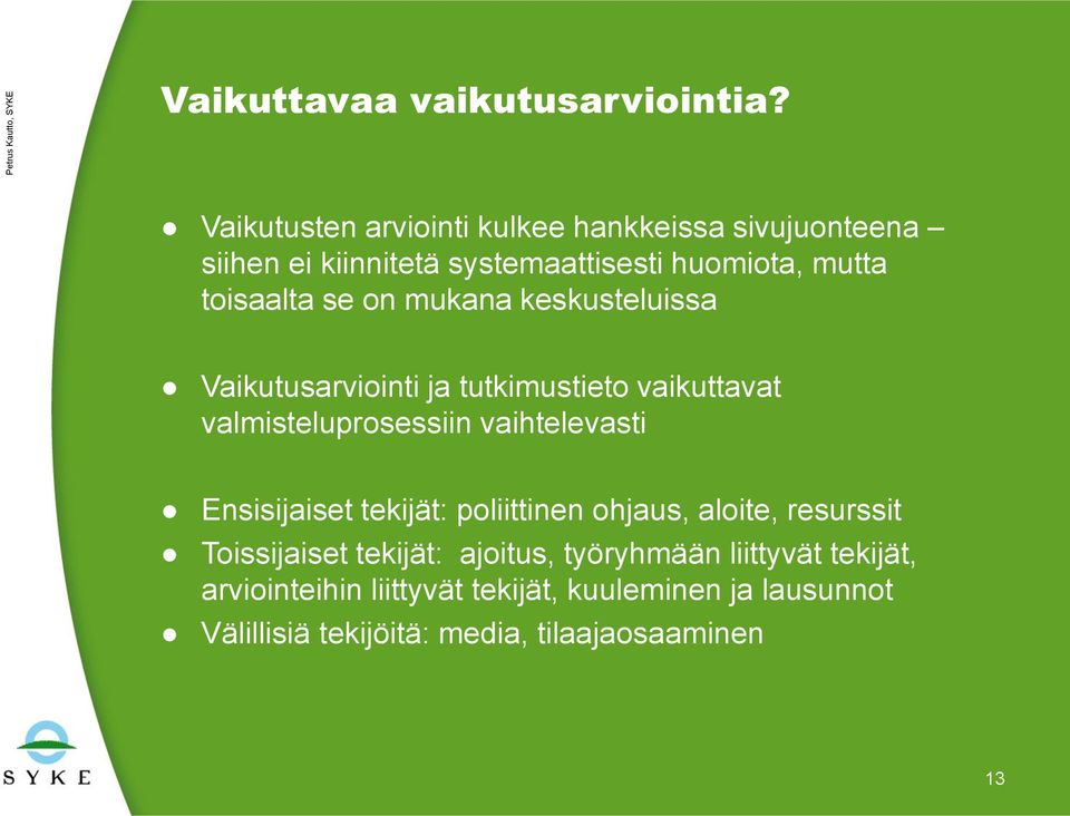 on mukana keskusteluissa Vaikutusarviointi ja tutkimustieto vaikuttavat valmisteluprosessiin vaihtelevasti Ensisijaiset