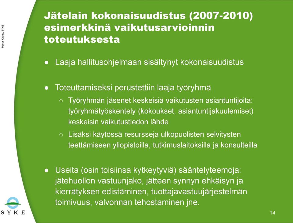 vaikutustiedon lähde Lisäksi käytössä resursseja ulkopuolisten selvitysten teettämiseen yliopistoilla, tutkimuslaitoksilla ja konsulteilla Useita (osin