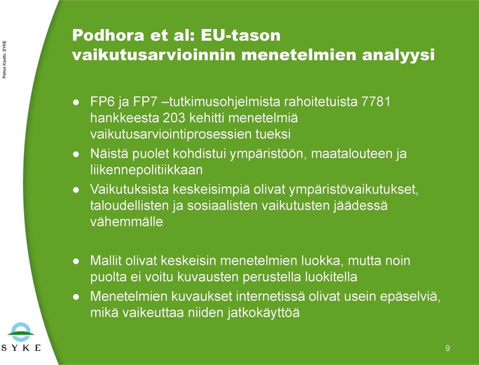 keskeisimpiä olivat ympäristövaikutukset, taloudellisten ja sosiaalisten vaikutusten jäädessä vähemmälle Mallit olivat keskeisin menetelmien