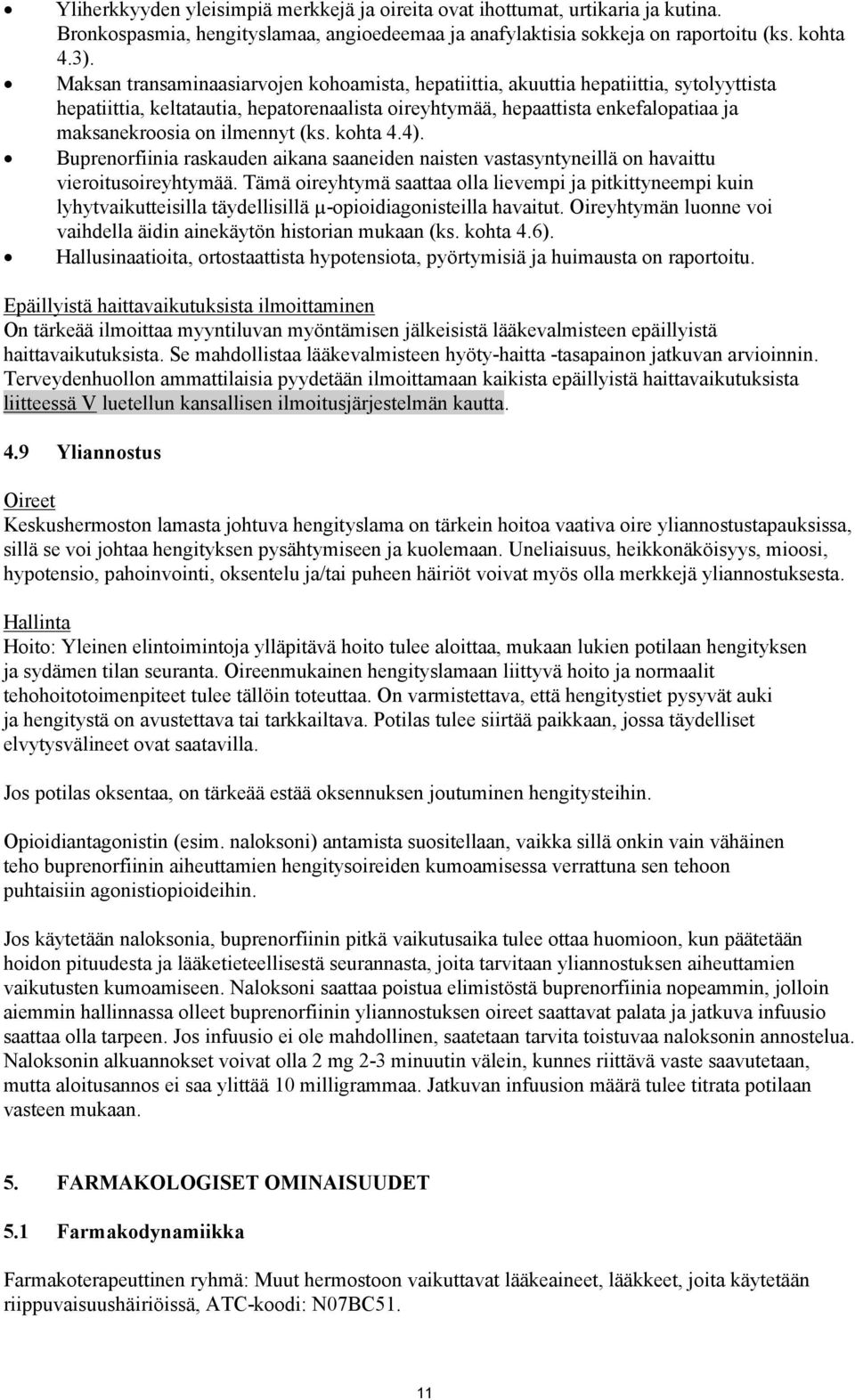 ilmennyt (ks. kohta 4.4). Buprenorfiinia raskauden aikana saaneiden naisten vastasyntyneillä on havaittu vieroitusoireyhtymää.