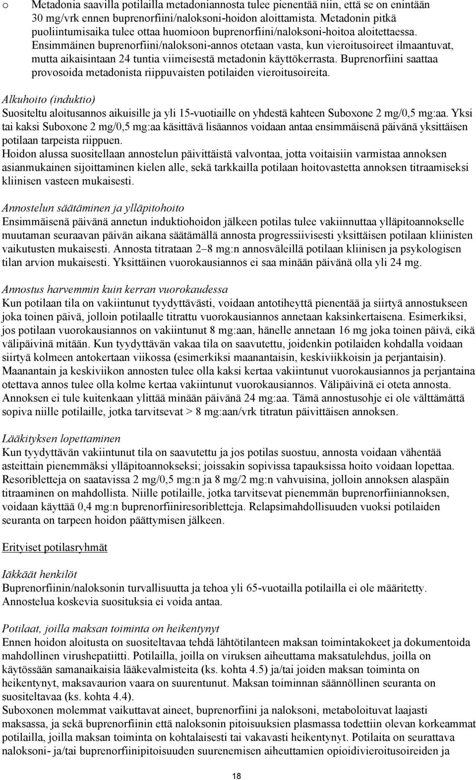 Ensimmäinen buprenorfiini/naloksoni-annos otetaan vasta, kun vieroitusoireet ilmaantuvat, mutta aikaisintaan 24 tuntia viimeisestä metadonin käyttökerrasta.