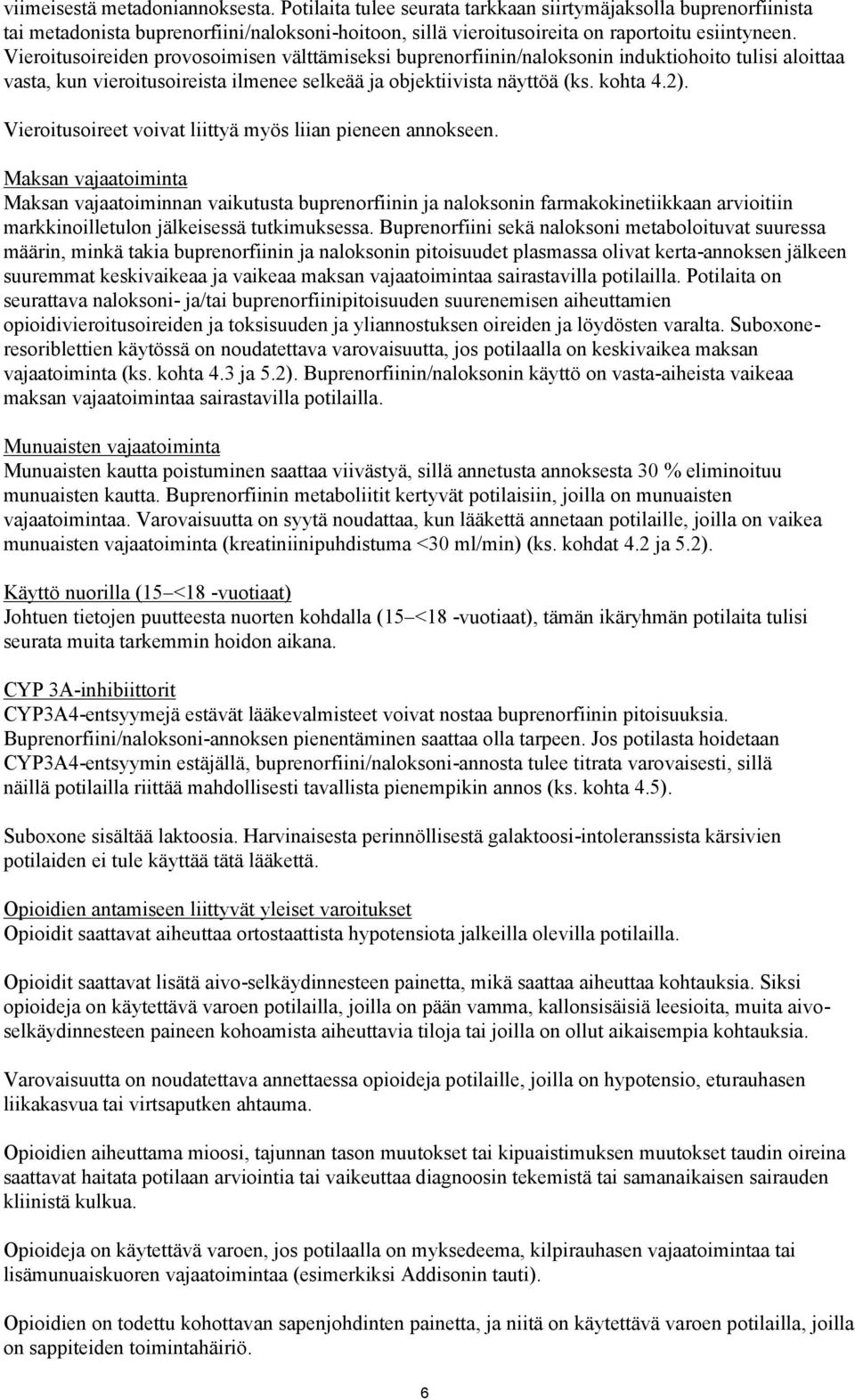 Vieroitusoireet voivat liittyä myös liian pieneen annokseen.