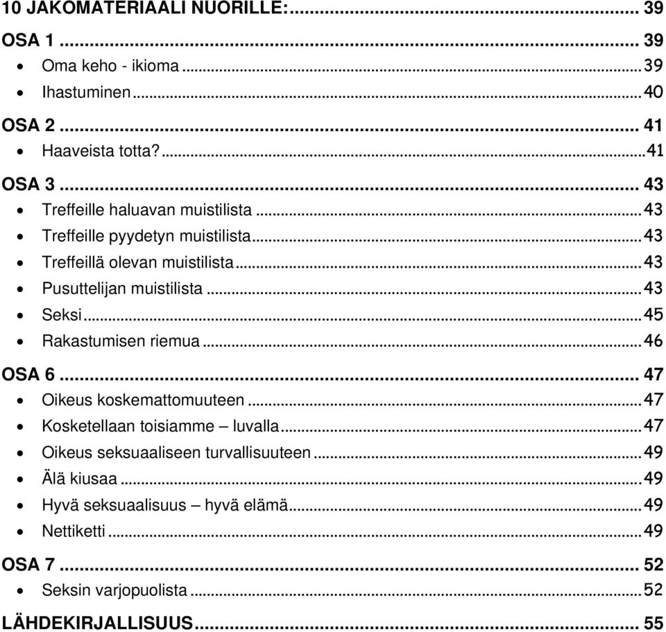 .. 43 Seksi... 45 Rakastumisen riemua... 46 OSA 6... 47 Oikeus koskemattomuuteen... 47 Kosketellaan toisiamme luvalla.