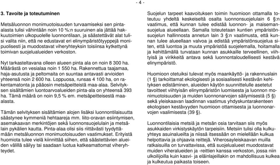 tulisi valita niin, että ne edustavat eri elinympäristötyyppejä monipuolisesti ja muodostavat viheryhteyksin toisiinsa kytkettynä toimivan suojelualueiden verkoston.