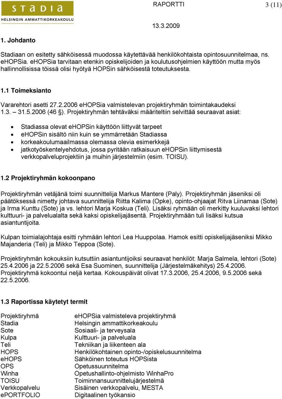 .2.2006 ehopsia valmistelevan projektiryhmän toimintakaudeksi 1.3. 31.5.2006 (46 ).