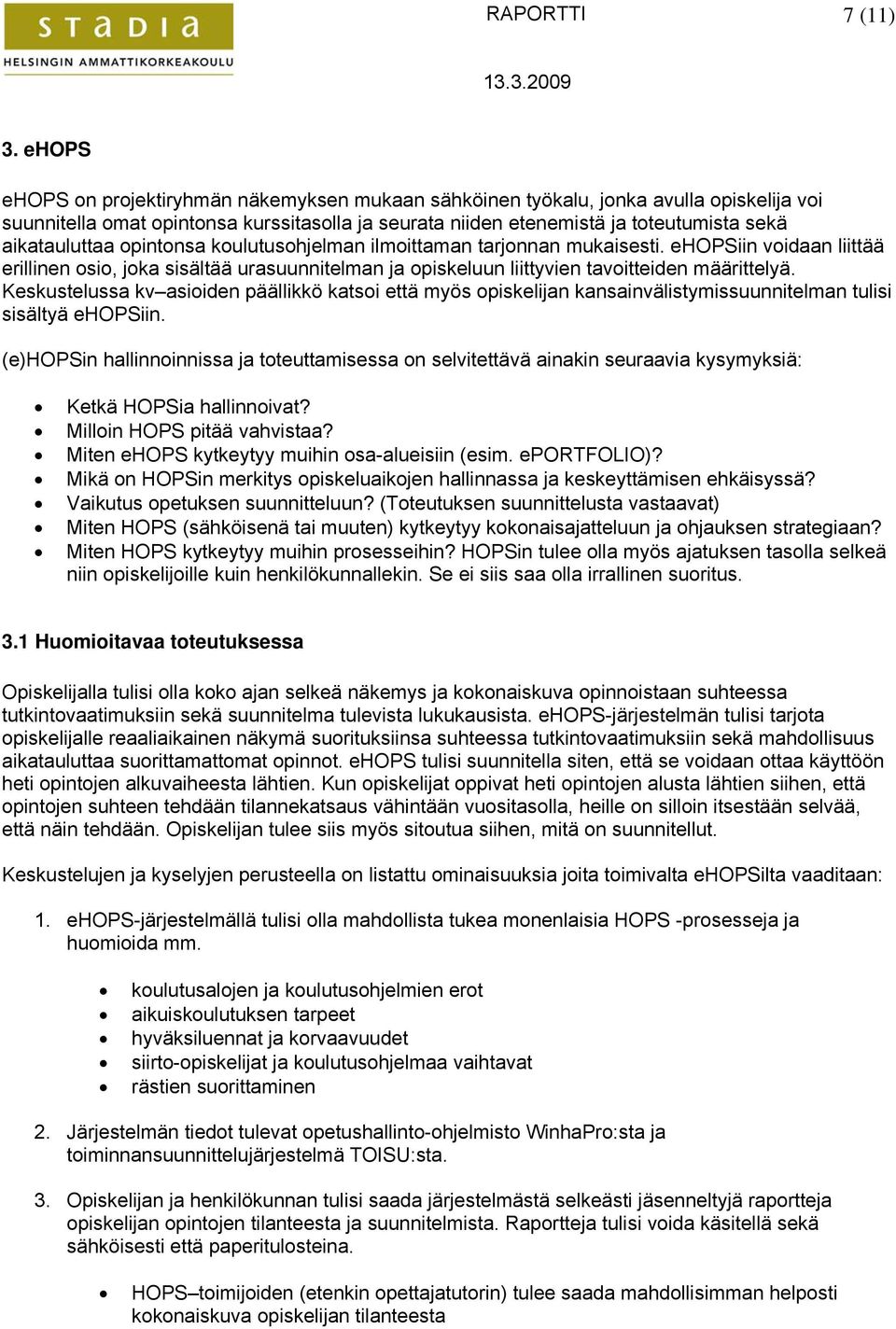 opintonsa koulutusohjelman ilmoittaman tarjonnan mukaisesti. ehopsiin voidaan liittää erillinen osio, joka sisältää urasuunnitelman ja opiskeluun liittyvien tavoitteiden määrittelyä.