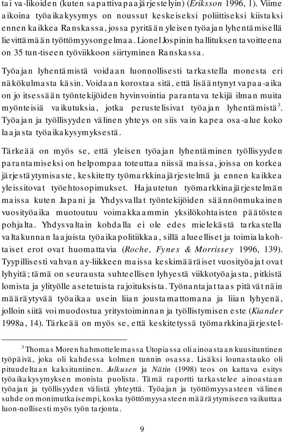 Lionel Jospinin hallituksen tavoitteena on 35 tun-tiseen työviikkoon siirtyminen Ranskassa. Työajan lyhentämistä voidaan luonnollisesti tarkastella monesta eri näkökulmasta käsin.