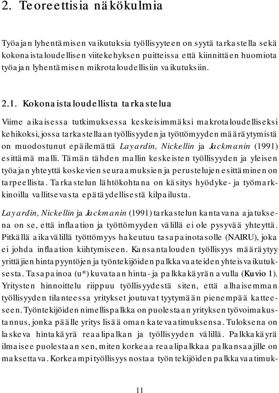 Kokonaistaloudellista tarkastelua Viime aikaisessa tutkimuksessa keskeisimmäksi makrotaloudelliseksi kehikoksi, jossa tarkastellaan työllisyyden ja työttömyyden määräytymistä on muodostunut
