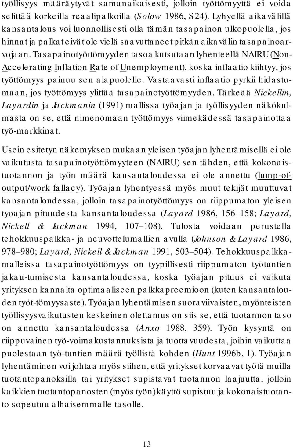 Tasapainotyöttömyyden tasoa kutsutaan lyhenteellä NAIRU (Non- Accelerating Inflation Rate of Unemployment), koska inflaatio kiihtyy, jos työttömyys painuu sen alapuolelle.