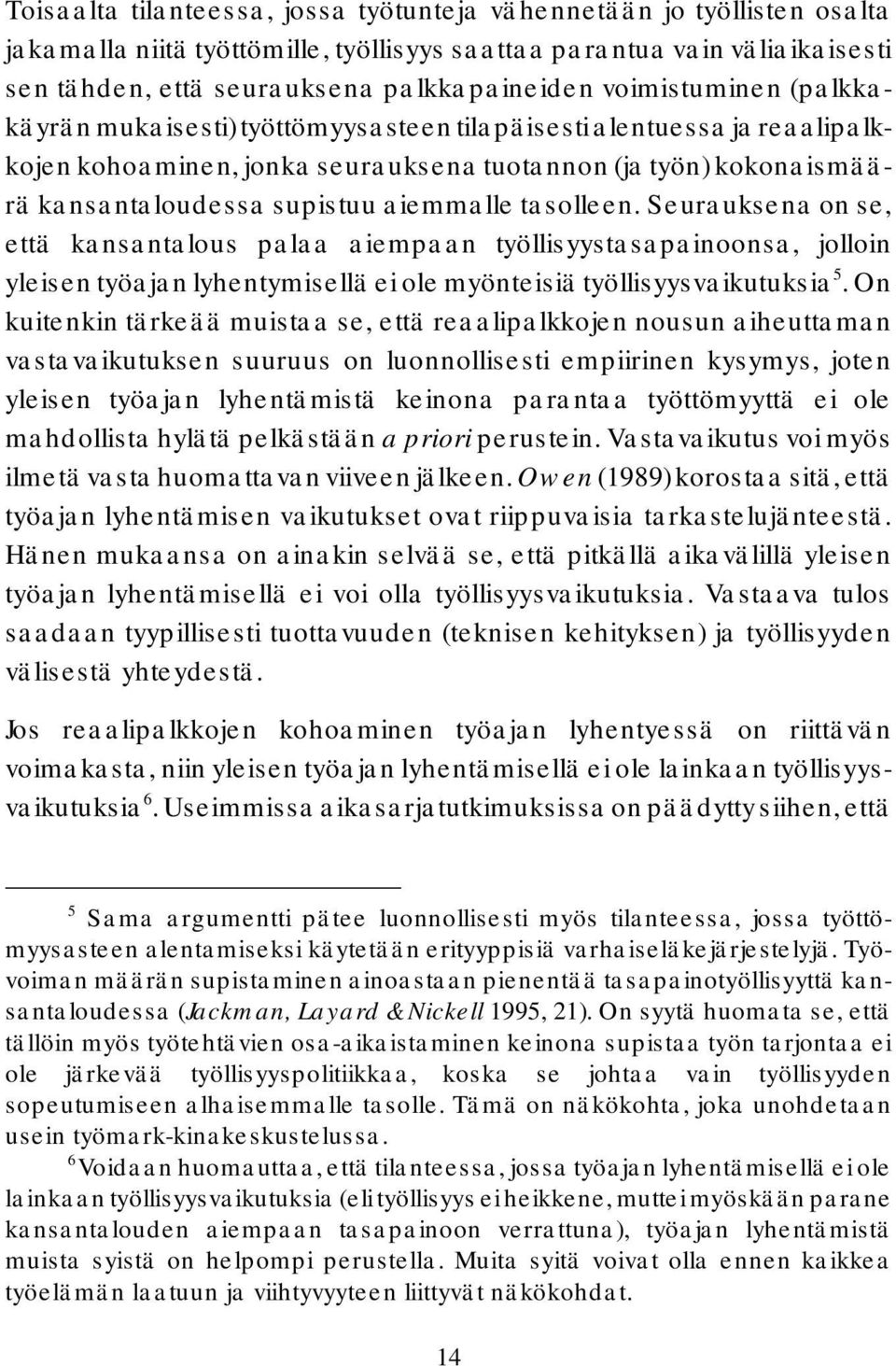 tasolleen. Seurauksena on se, että kansantalous palaa aiempaan työllisyystasapainoonsa, jolloin yleisen työajan lyhentymisellä ei ole myönteisiä työllisyysvaikutuksia 5.