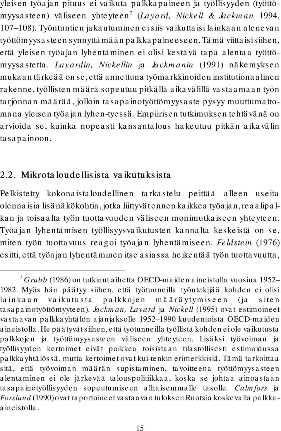 Tämä viittaisi siihen, että yleisen työajan lyhentäminen ei olisi kestävä tapa alentaa työttömyysastetta.