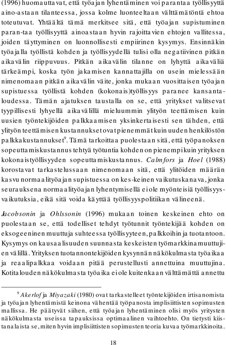 Ensinnäkin työajalla työllistä kohden ja työllisyydellä tulisi olla negatiivinen pitkän aikavälin riippuvuus.
