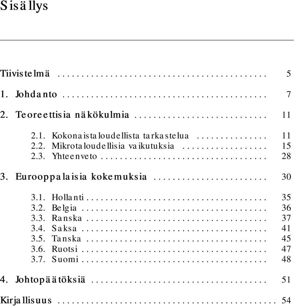 Eurooppalaisia kokemuksia... 30 3.1. Hollanti... 35 3.2. Belgia... 36 3.3. Ranska... 37 3.4.