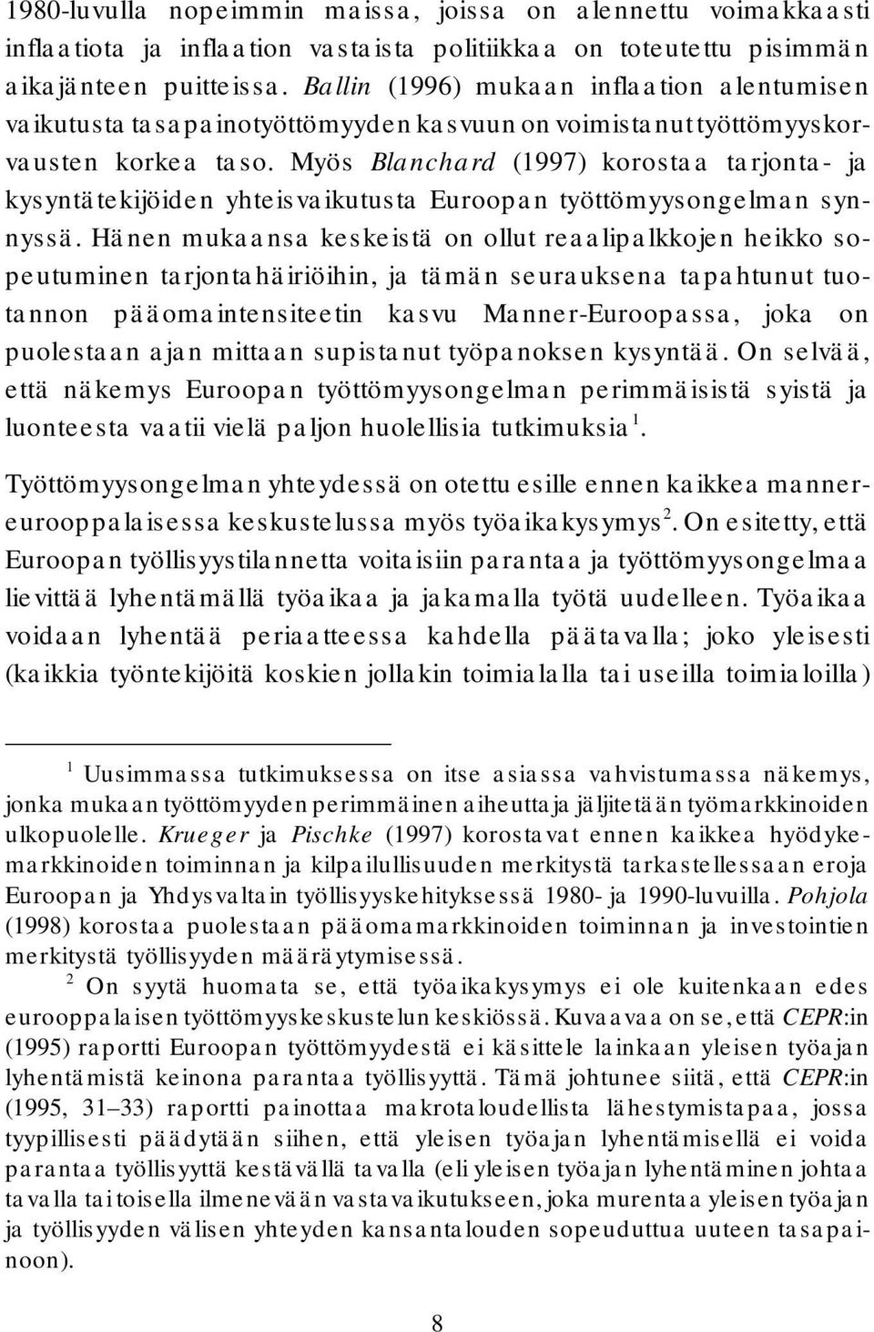 Myös Blanchard (1997) korostaa tarjonta- ja kysyntätekijöiden yhteisvaikutusta Euroopan työttömyysongelman synnyssä.