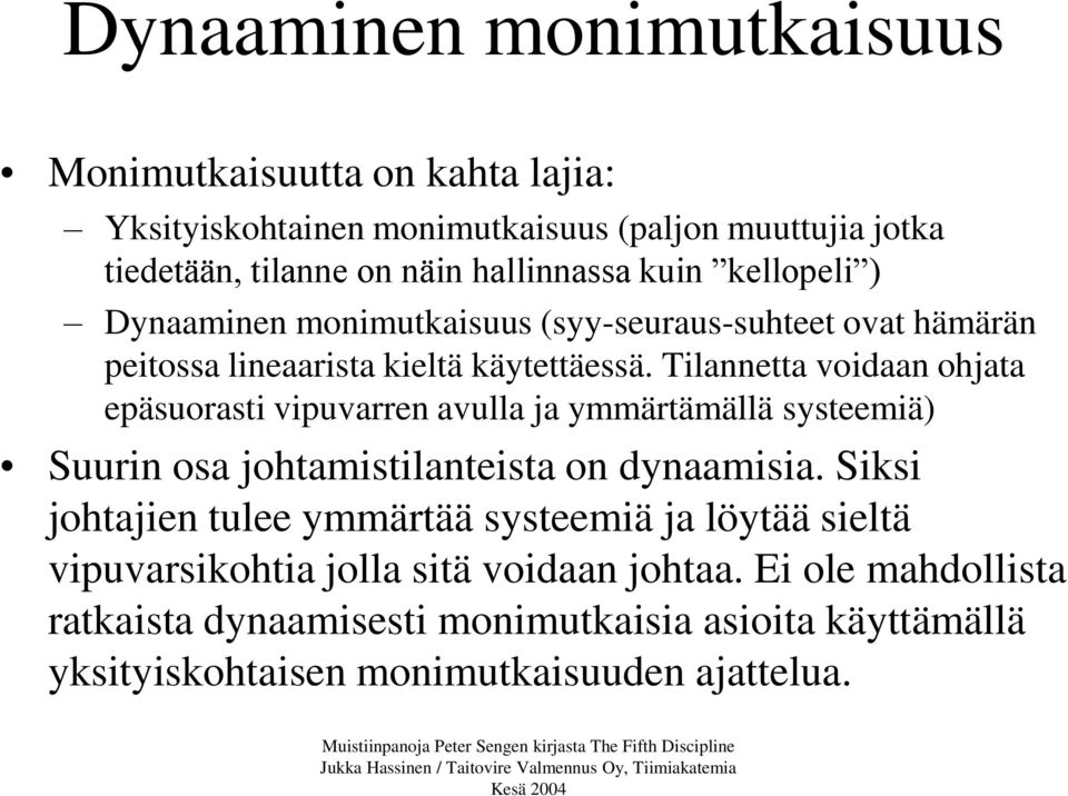 Tilannetta voidaan ohjata epäsuorasti vipuvarren avulla ja ymmärtämällä systeemiä) Suurin osa johtamistilanteista on dynaamisia.