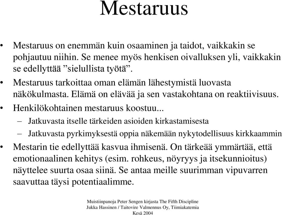 .. Jatkuvasta itselle tärkeiden asioiden kirkastamisesta Jatkuvasta pyrkimyksestä oppia näkemään nykytodellisuus kirkkaammin Mestarin tie edellyttää kasvua ihmisenä.