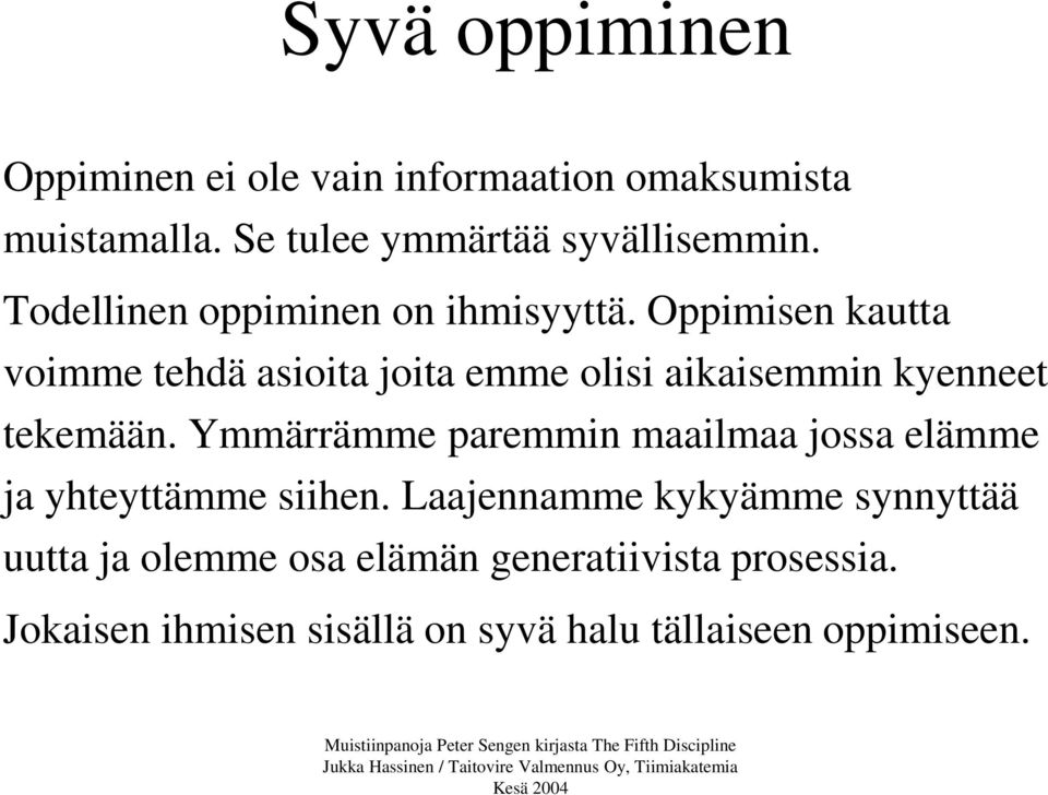 Oppimisen kautta voimme tehdä asioita joita emme olisi aikaisemmin kyenneet tekemään.