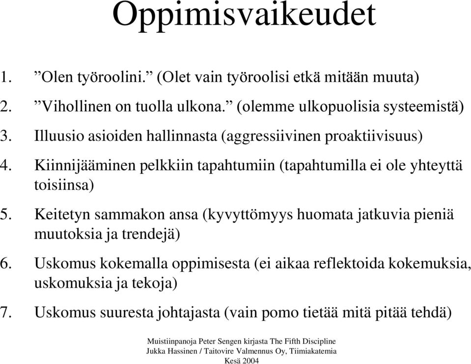 Kiinnijääminen pelkkiin tapahtumiin (tapahtumilla ei ole yhteyttä toisiinsa) 5.