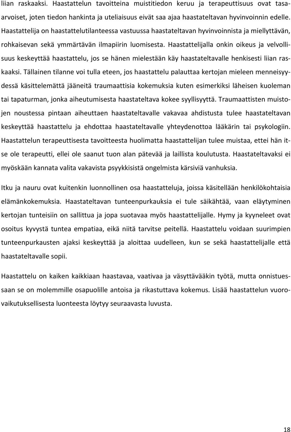 Haastattelijalla onkin oikeus ja velvollisuus keskeyttää haastattelu, jos se hänen mielestään käy haastateltavalle henkisesti liian raskaaksi.