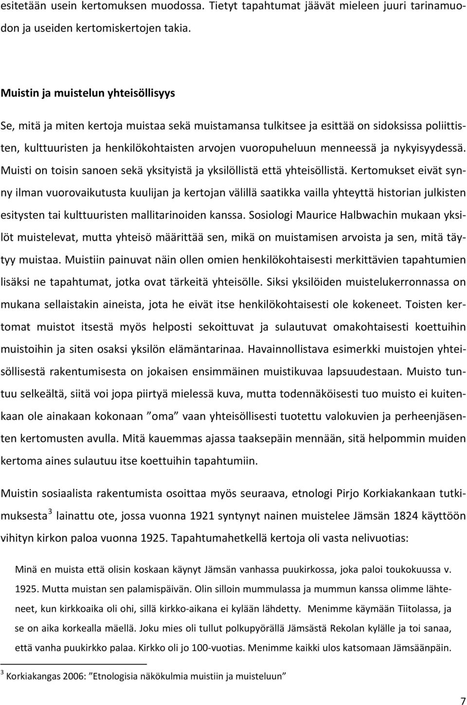 menneessä ja nykyisyydessä. Muisti on toisin sanoen sekä yksityistä ja yksilöllistä että yhteisöllistä.