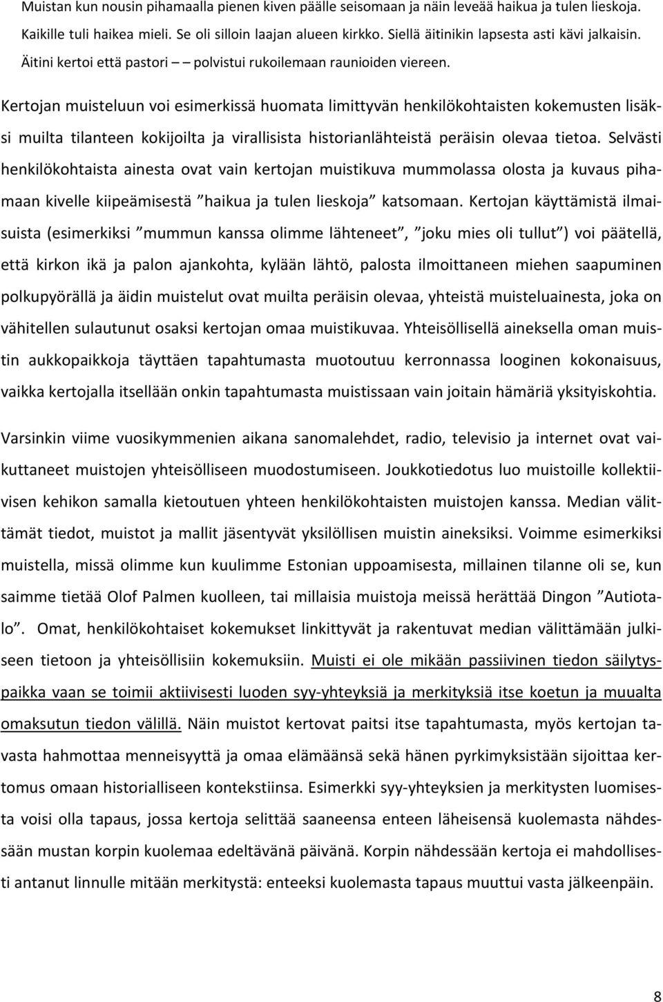 Kertojan muisteluun voi esimerkissä huomata limittyvän henkilökohtaisten kokemusten lisäksi muilta tilanteen kokijoilta ja virallisista historianlähteistä peräisin olevaa tietoa.